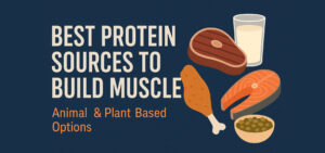 Best Protein SOurces to Build Muscles